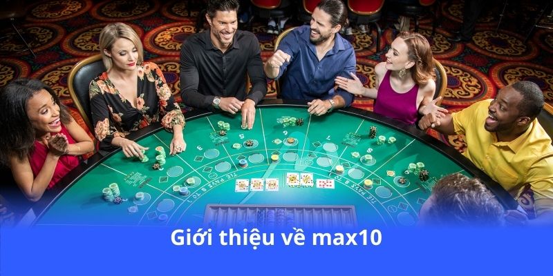 Max10 - Đỉnh cao cá cược, dịch vụ chuyên nghiệp hàng đầu 2 gioi-thieu-ve-max10