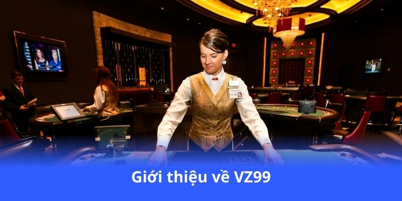 VZ99 - Cược ngay tại VZ99, rinh thưởng cực khủng 2 gioi-thieu-ve-vz99